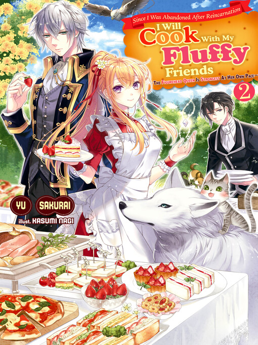 Title details for Since I Was Abandoned After Reincarnating, I Will Cook With My Fluffy Friends, Volume2 by Yu Sakurai - Available